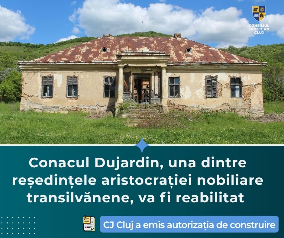 Consiliul Județean Cluj a emis autorizația de construire necesară pentru începerea lucrărilor de restaurare și reabilitare a Conacului Dujardin